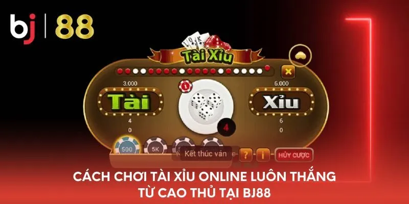cach-choi-tai-xiu-online-luon-thang-tu-cao-thu-tai-bj88