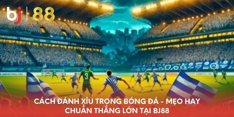 cach-danh-xiu-trong-bong-da-meo-hay-chuan-thang-lon-tai-bj88
