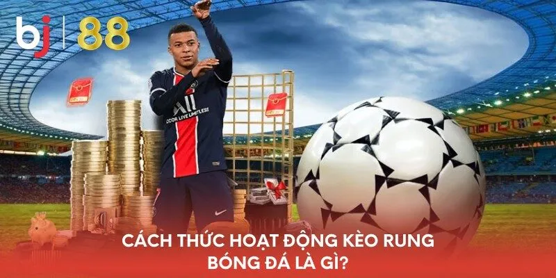 cach-thuc-hoat-dong-keo-rung-bong-da-la-gi