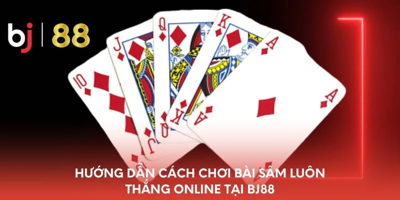 huong-dan-cach-choi-bai-sam-luon-thang-online-tai-bj88