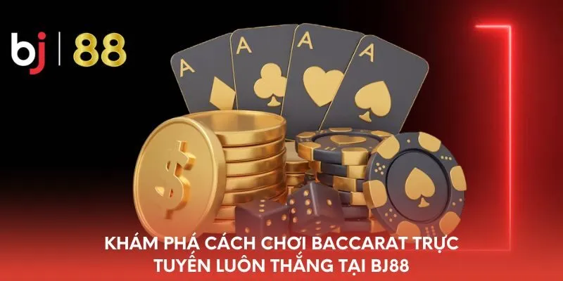kham-pha-cach-choi-baccarat-truc-tuyen-luon-thang-tai-bj88