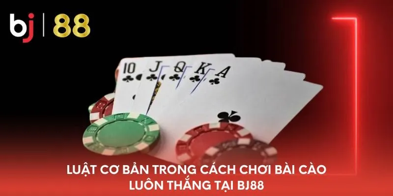 luat-co-ban-trong-cach-choi-bai-cao-luon-thang-tai-bj88