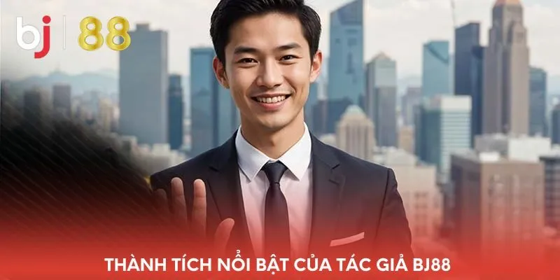 thanh-tich-noi-bat-cua-tac-gia-bj88