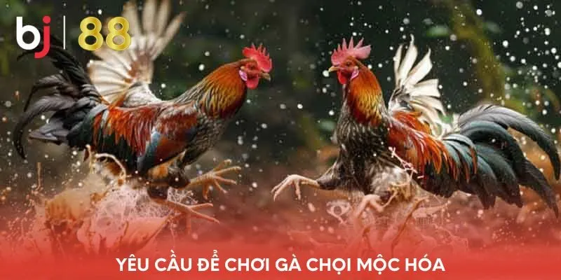 yeu-cau-de-choi-ga-choi-moc-hoa